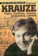 Biografie i autobiografie - Zygmunt Krauze: Miedzy Intelektem, Fantazją, Powinnością i Zabawą - miniaturka - grafika 1