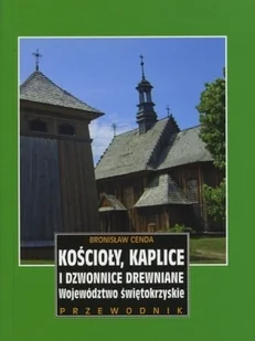 Kościoły kaplice i dzwonnice drewniane Województwo świętokrzyskie Przewodnik - Religia i religioznawstwo Kościoły kaplice i dzwonnice drewniane Województwo świętokrzyskie Przewodnik - Religia i religioznawstwo - miniaturka - grafika 1