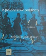 Książki o kulturze i sztuce - Z polonezów polskich na gitarę - miniaturka - grafika 1