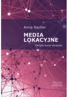 Podręczniki dla szkół wyższych - Anna Nacher Media lokacyjne. Ukryte życie obrazów - miniaturka - grafika 1
