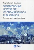 Zarządzanie - PWN Organizacyjne uczenie się w organizacjach publicznych. Perspektywa crowdsourcingu Regina Lenart-Gansiniec - miniaturka - grafika 1