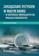 Zarządzanie - Żółtkowski Wiesław Zarządzanie ryzykiem w małym banku - w kontekście zmieniających się regulacji nadzorczych - mamy na stanie, wyślemy natychmiast - miniaturka - grafika 1