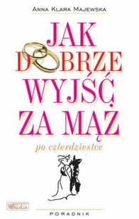 Jak Dobrze Wyjść za Mąż po Czterdziestce - Miłość, seks, związki - miniaturka - grafika 1