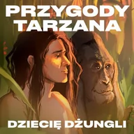 Audiobooki dla dzieci i młodzieży - Przygody Tarzana Tom I - Dziecię dżungli - miniaturka - grafika 1