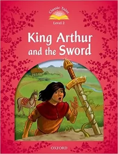 Oxford University Press Classic Tales Second Edition: Level 2: King Arthur and the Sword - Pozostałe książki - miniaturka - grafika 1