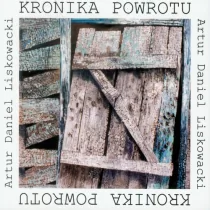 Kronika powrotu - Liskowacki Artur Daniel