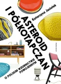 Obcojęzyczna literatura faktu i reportaż - asteroid i półkotapczan. o polskim wzornictwie powojennym - miniaturka - grafika 1