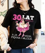 Koszulki i topy damskie - DAMSKA koszulka na 30 urodziny - 30 LAT MINĘŁO A JA NADAL PIĘKNA I MŁODA - miniaturka - grafika 1