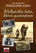 Felietony i reportaże - Podskarbi-Łojas Władysława Wołyńskie lata, które pamiętam... - miniaturka - grafika 1