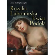 Biografie i autobiografie - Rytm Oficyna Wydawnicza Rozalia Lubomirska. Kwiat Podola - Alina Zerling Konopka - miniaturka - grafika 1