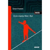 Filozofia i socjologia - Życie między Mieć i Być. Ericha Fromma myśli zasadnicze - miniaturka - grafika 1