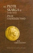 Biografie i autobiografie - Ksiądz Piotr Skarga 1536-1612. Życie i dziedzictwo - miniaturka - grafika 1