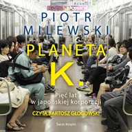Audiobooki - literatura faktu - Planeta K. Pięć lat w japońskiej korporacji - miniaturka - grafika 1