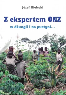 Z ekspertem Onz w dżungli i na pustyni... - Józef Bielecki - książka - Felietony i reportaże - miniaturka - grafika 1