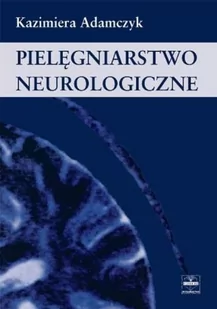 Czelej Adamczyk Kazimiera Pielęgniarstwo neurologiczne - Podręczniki dla szkół wyższych - miniaturka - grafika 1