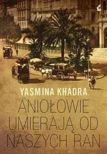 Aniołowie umierają od naszych ran Yasmina Khadra - Literatura obyczajowa - miniaturka - grafika 1