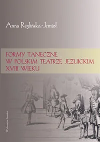 Formy taneczne w polskim teatrze jezuickim XVIII wieku - Książki o kulturze i sztuce - miniaturka - grafika 1