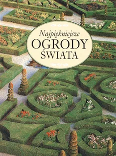 Najpiękniejsze Ogrody Świata - Albumy krajoznawcze - miniaturka - grafika 1