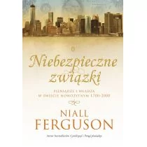 Wydawnictwo Literackie Niebezpieczne związki. Pieniądze i władza w świecie nowożytnym 1700-2000 - Niall Ferguson