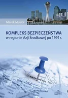 Podręczniki dla szkół wyższych - Kompleks bezpieczeństwa w regionie Azji Środkowej po 1991 r. - Musioł Marek - miniaturka - grafika 1