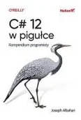 Książki medyczne - C# 12 w pigułce. Kompendium programisty - miniaturka - grafika 1