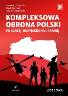 Kompleksowa obrona Polski po agresji rosyjskiej na Ukrainę - Opracowanie zbiorowe - Militaria i wojskowość - miniaturka - grafika 1