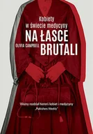 Felietony i reportaże - ZNAK Na łasce brutali. Kobiety w świecie medycyny - Olivia Campbell, Mariusz Gądek - miniaturka - grafika 1