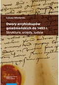 Felietony i reportaże - Dwory arcybiskupów gnieźnieńskich do 1493 r. - miniaturka - grafika 1