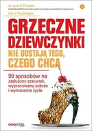 E-booki - poradniki - Grzeczne dziewczynki nie dostają tego, czego chcą. 99 sposobów na zasłużony szacunek, wypracowany sukces i wymarzone życie - miniaturka - grafika 1