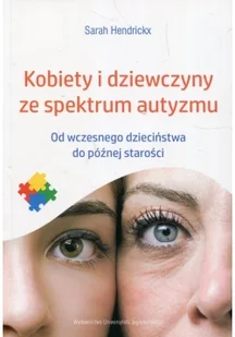 Wydawnictwo Uniwersytetu Jagiellońskiego Kobiety i dziewczyny ze spektrum autyzmu. Od wczesnego dzieciństwa do późnej starości Sarah Hendrickx - Psychologia - miniaturka - grafika 2