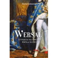 Historia świata - Wersal. Etykieta na dworze Króla Słońce - miniaturka - grafika 1