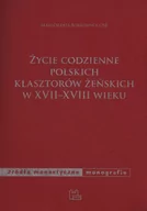 Historia świata - Życie codzienne polskich klasztorów żeńskich w XVII-XVIII wieku - Małgorzata Borkowska - miniaturka - grafika 1