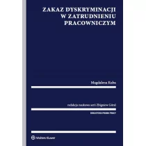 Wolters Kluwer Zakaz dyskryminacji w zatrudnieniu pracowniczym - Zbigniew Góral, Magdalena Kuba