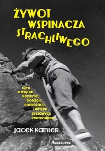 Żywot wspinacza strachliwego, czyli o wojnie, komunie, górach, podróżach i innych życiowych perypetiach - Kamler Jacek - Pamiętniki, dzienniki, listy - miniaturka - grafika 1