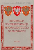 Historia świata - Reformacja Kontrreformacja reforma katolicka na Mazowszu Radosław Lolo - miniaturka - grafika 1