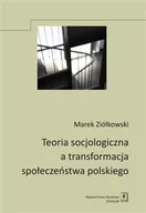 Historia Polski - Teoria socjologiczna a transformacja społeczeństwa polskiego - Ziółkowski Marek - miniaturka - grafika 1