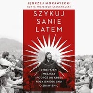 Audiobooki - literatura faktu - Szykuj sanie latem. Syberyjski mesjasz i podróż do kresu rosyjskiego snu o zbawieniu Jędrzej Morawiecki - miniaturka - grafika 1