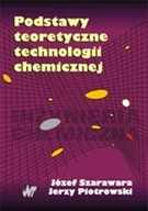 Podręczniki dla szkół wyższych - Podstawy teoretyczne technologii chemicznej - Józef Szarawara, Jerzy Piotrowski - miniaturka - grafika 1
