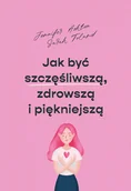 Zdrowie - poradniki - Jak być szczęśliwszą, zdrowszą i szczuplejszą - miniaturka - grafika 1