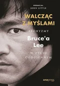 E-booki - kultura i sztuka - Walcząc z myślami. Aforyzmy Bruce'a Lee w życiu codziennym - miniaturka - grafika 1