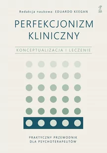 Perfekcjonizm kliniczny. Konceptualizacja i leczenie - Psychologia - miniaturka - grafika 1