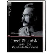 Historia świata - Wydawnictwo AA Joanna Wieliczka-Szarkowa Józef Piłsudski 1867-1935. Wszystko dla Niepodległej - miniaturka - grafika 1