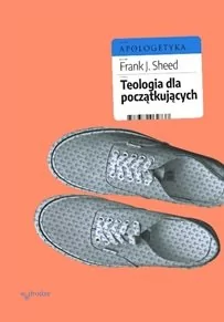 Teologia Dla Początkujących Frank J Sheed - Religia i religioznawstwo - miniaturka - grafika 1