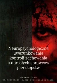 Neuropsychologiczne Uwarunkowania Kontroli Zachowania u Dorosłych Sprawców Przestępstw - Pedagogika i dydaktyka - miniaturka - grafika 1