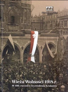 Wieża Wolności 1918 W 100 rocznicę wyzwolenia Krakowa - Historia świata - miniaturka - grafika 1