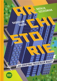 Archistorie. Jak odkrywać przestrzeń miast? - Książki o kulturze i sztuce - miniaturka - grafika 1