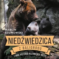 Audiobooki - literatura faktu - Niedźwiedzica z Baligrodu i inne historie Kazimierza Nóżki Marcin Szumowski - miniaturka - grafika 1