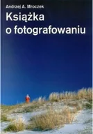 Poradniki hobbystyczne - Książka o fotografowaniu - miniaturka - grafika 1
