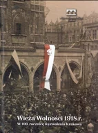 Historia świata - Wieża Wolności 1918 W 100 rocznicę wyzwolenia Krakowa - miniaturka - grafika 1