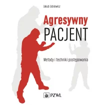 Agresywny pacjent Metody i techniki postępowania - Jakub Lickiewicz